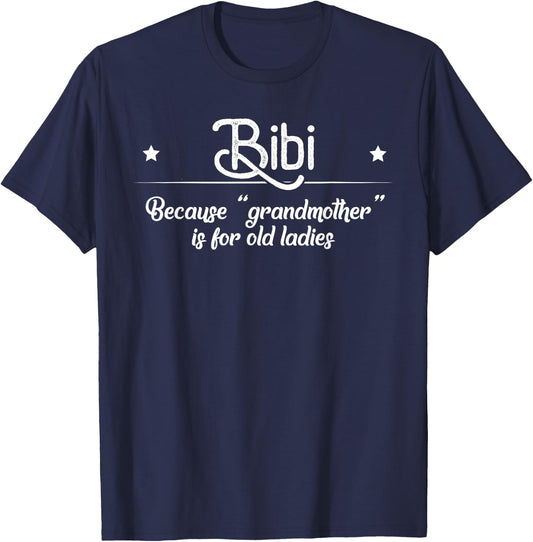 Bibi Cause Grandma Is For Old Ladies Funny Mother's Day Gift T-Shirt - T-Shirt | Navy