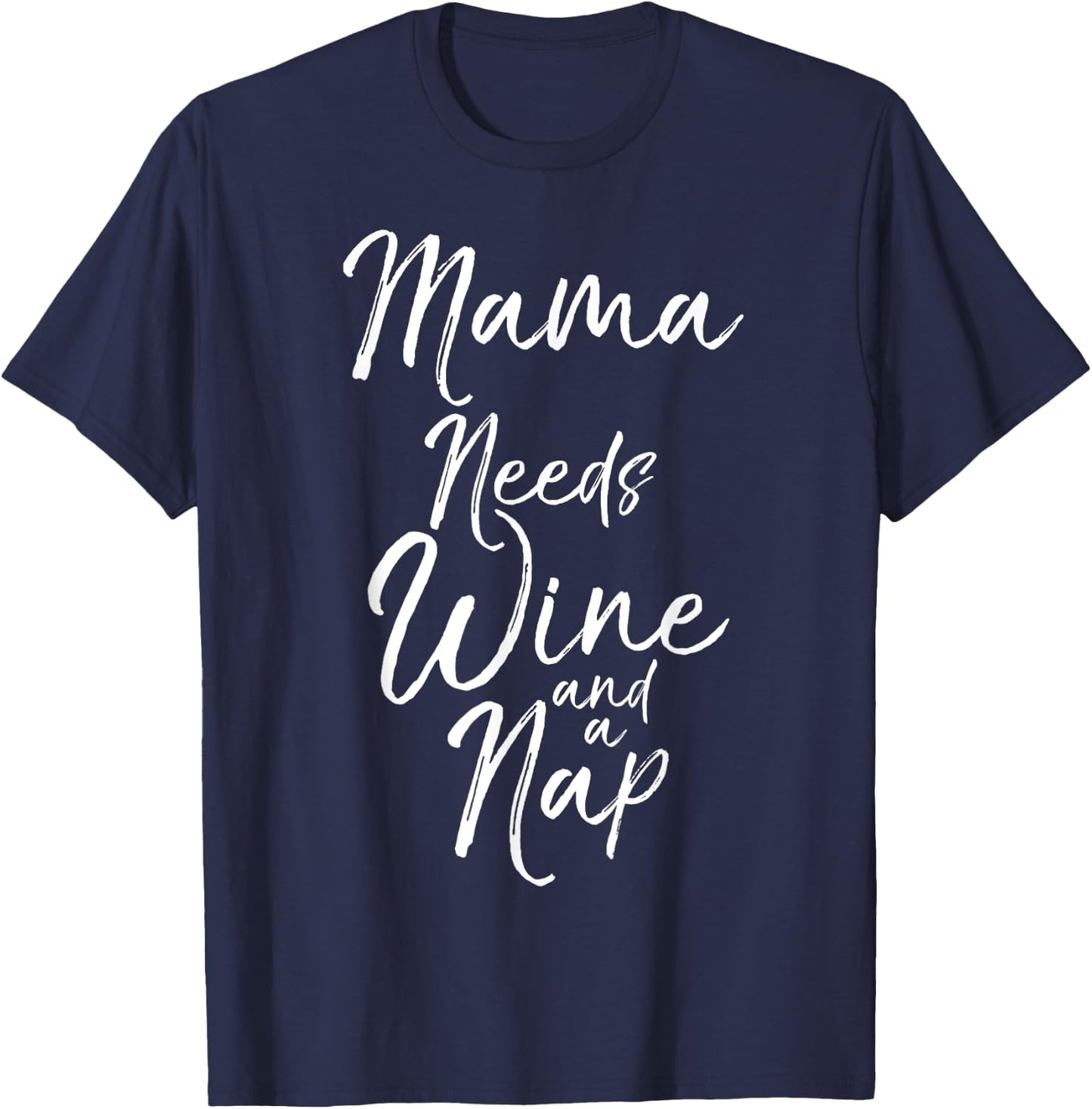 Mama Needs Wine and a Nap Shirt Cute Tired Mother Mommy T-Shirt - T-Shirt | Navy