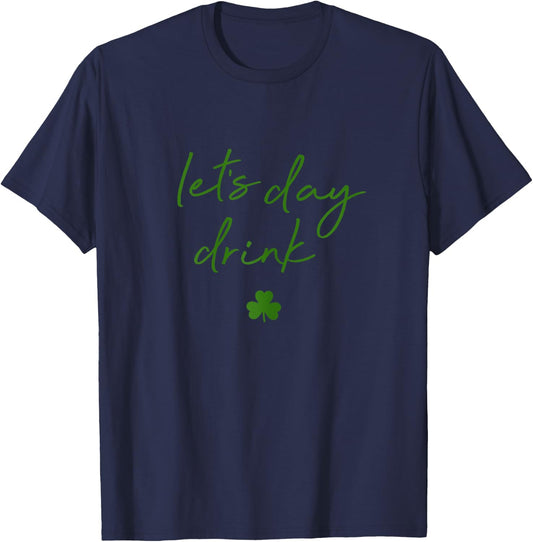 Lets Day Drink St Pattys Day Green Shamrock T-Shirt - T-Shirt | Navy