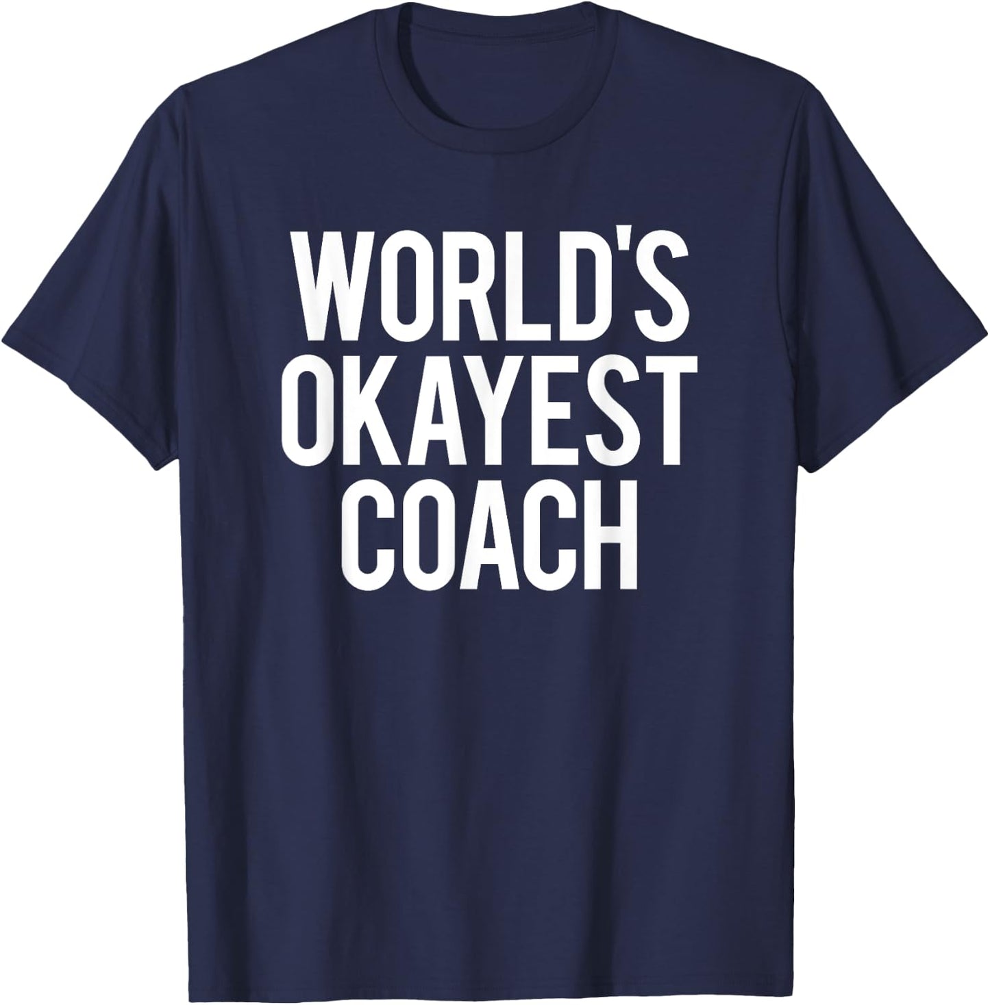 Funny World's Okayest Coach Workout Sports Fitness Gym Gift T-Shirt - T-Shirt | Navy