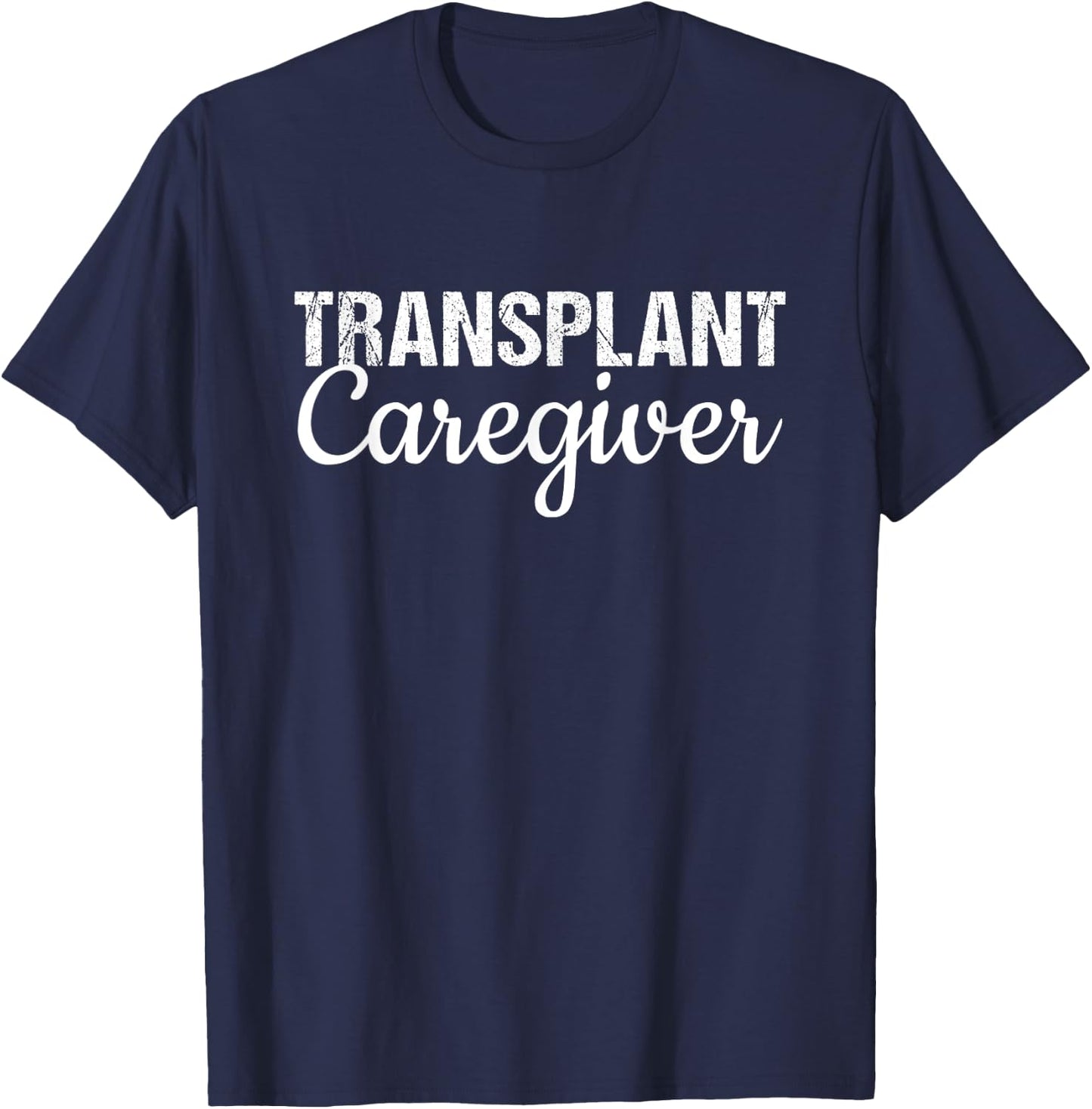 Organ Transplant Shirt | Transplant Caregiver Shirt T-Shirt - T-Shirt | Navy