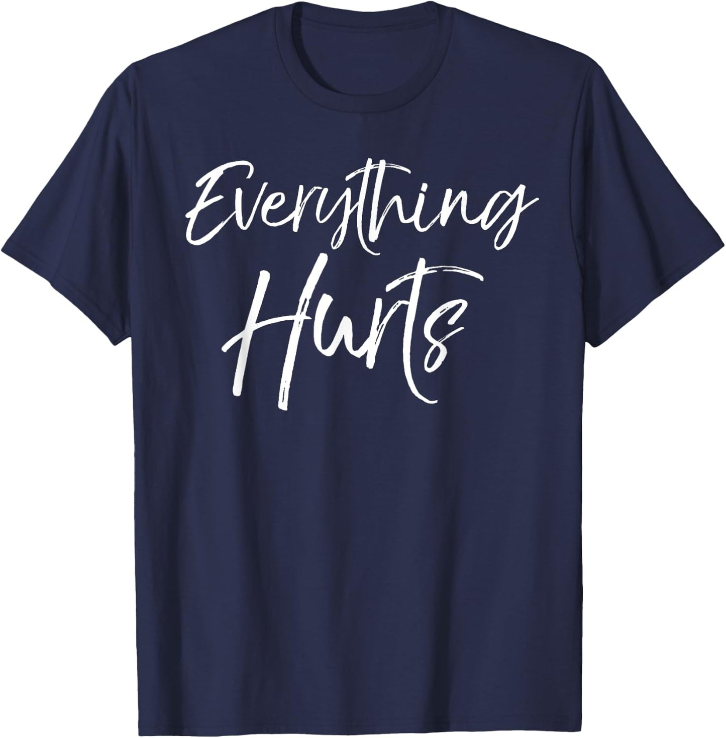 Funny Sore Workout Gift Cute Everything Hurts T-Shirt - T-Shirt | Navy
