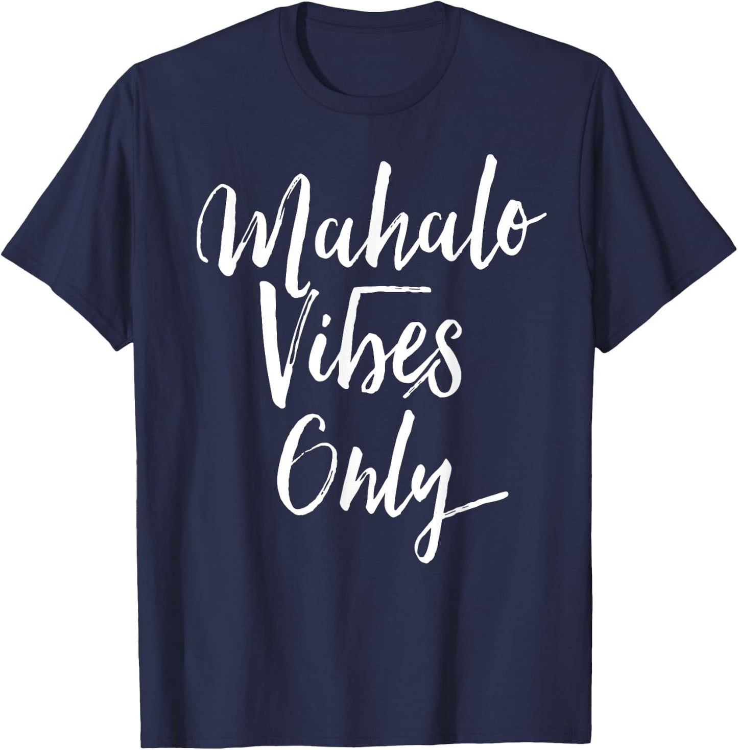 Mahalo Vibes Only Cool Positive Uplifting Trending Shirt T-Shirt - T-Shirt | Navy