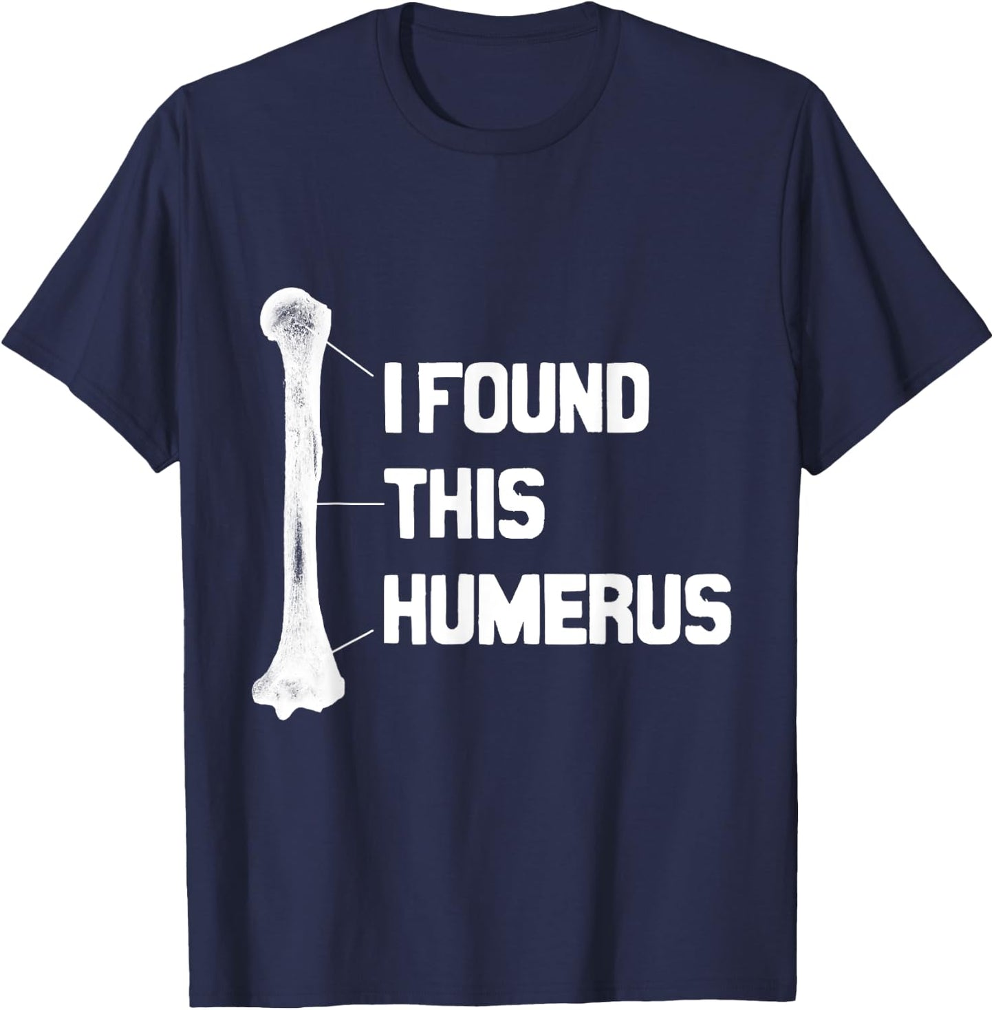 I Found This Humerus Funny T-Shirt - T-Shirt | Navy
