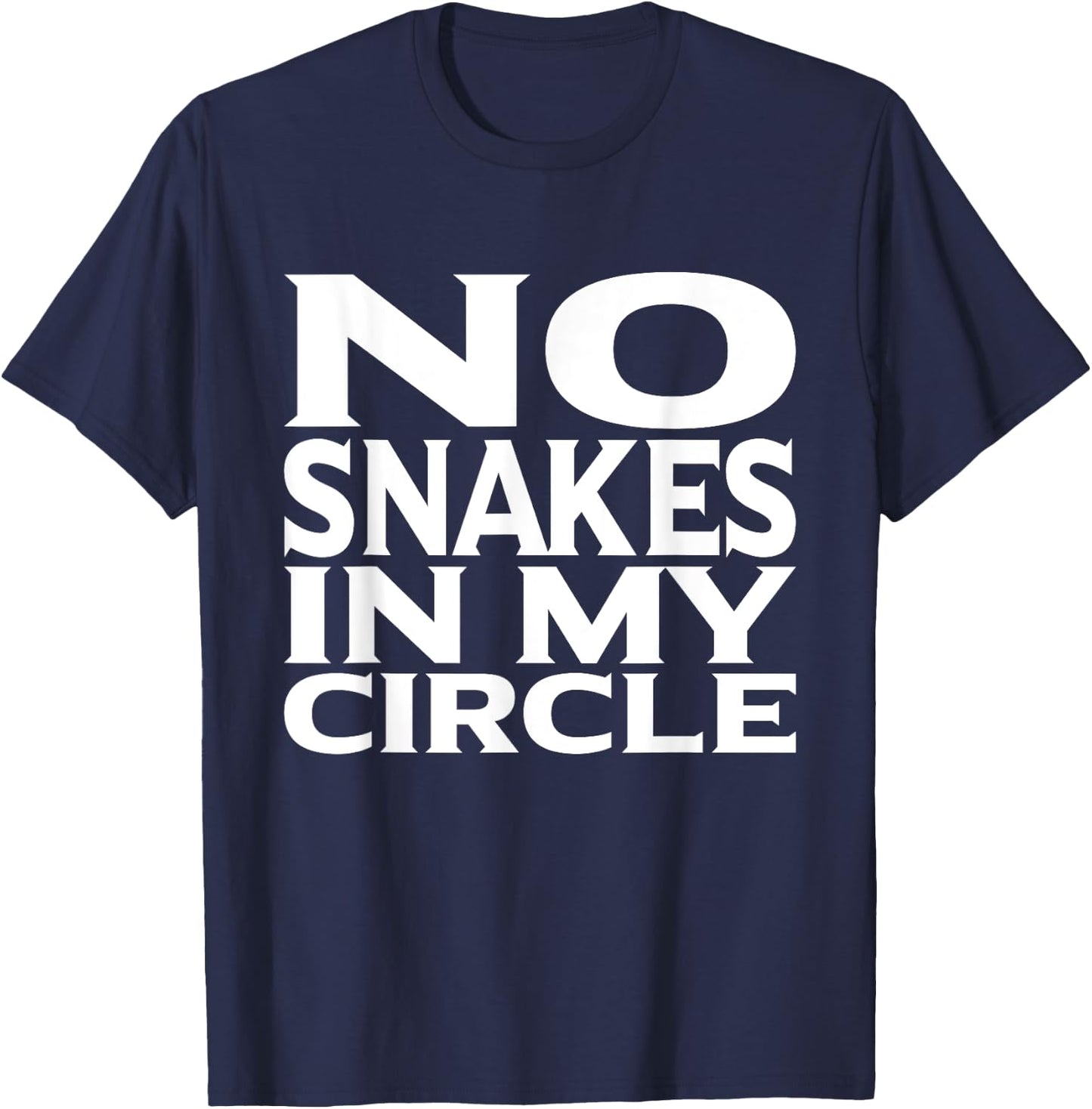No Snakes In My Circle Loyalty Shirt For Friends T-Shirt - T-Shirt | Navy