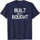 Funny Built Not Bought T Shirt Work Fun Dad Gift T-Shirt - T-Shirt | Navy