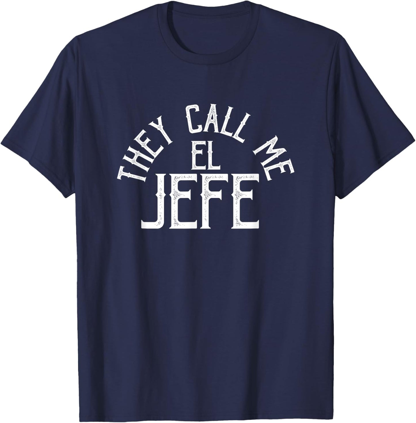 They Call Me El Jefe - Spanish Boss Day Mexican T-Shirt - T-Shirt | Navy
