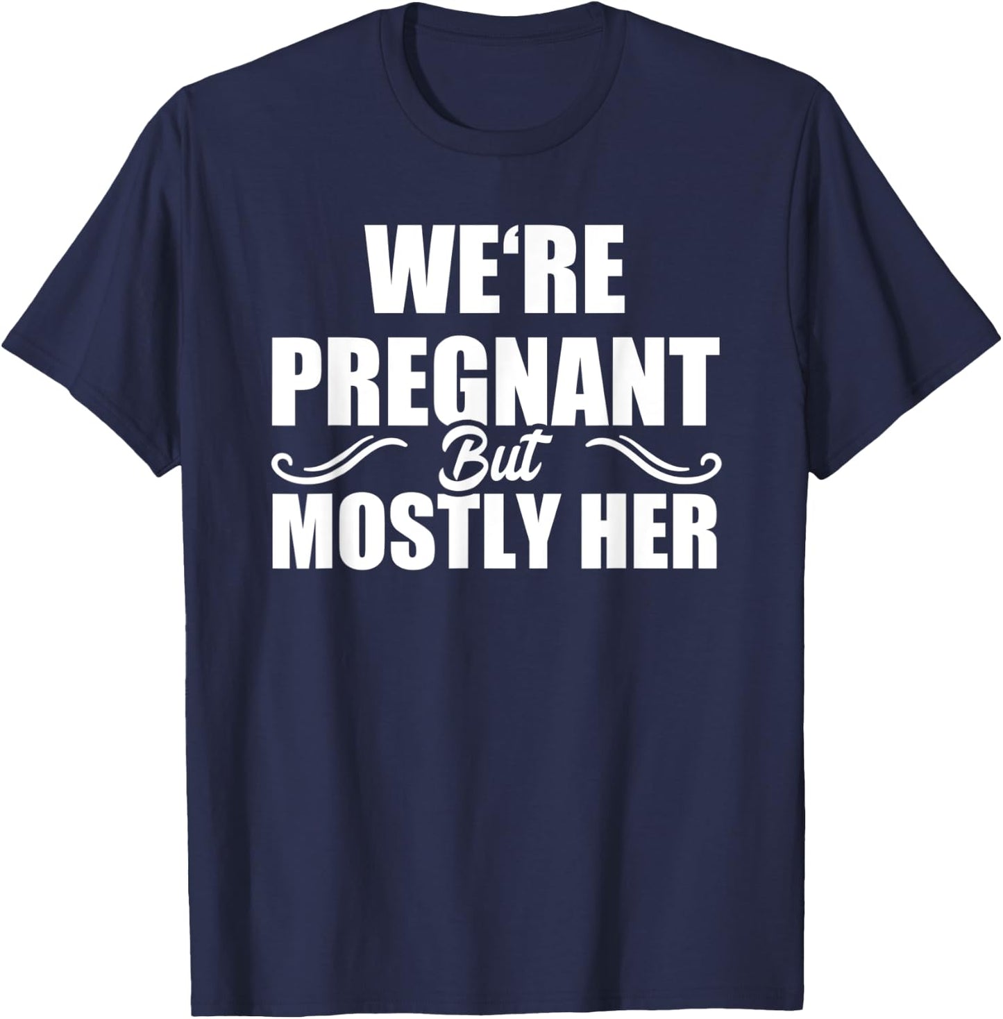 We Are Pregnant But Mostly Her Funny Pregnancy Announcement T-Shirt - T-Shirt | Navy