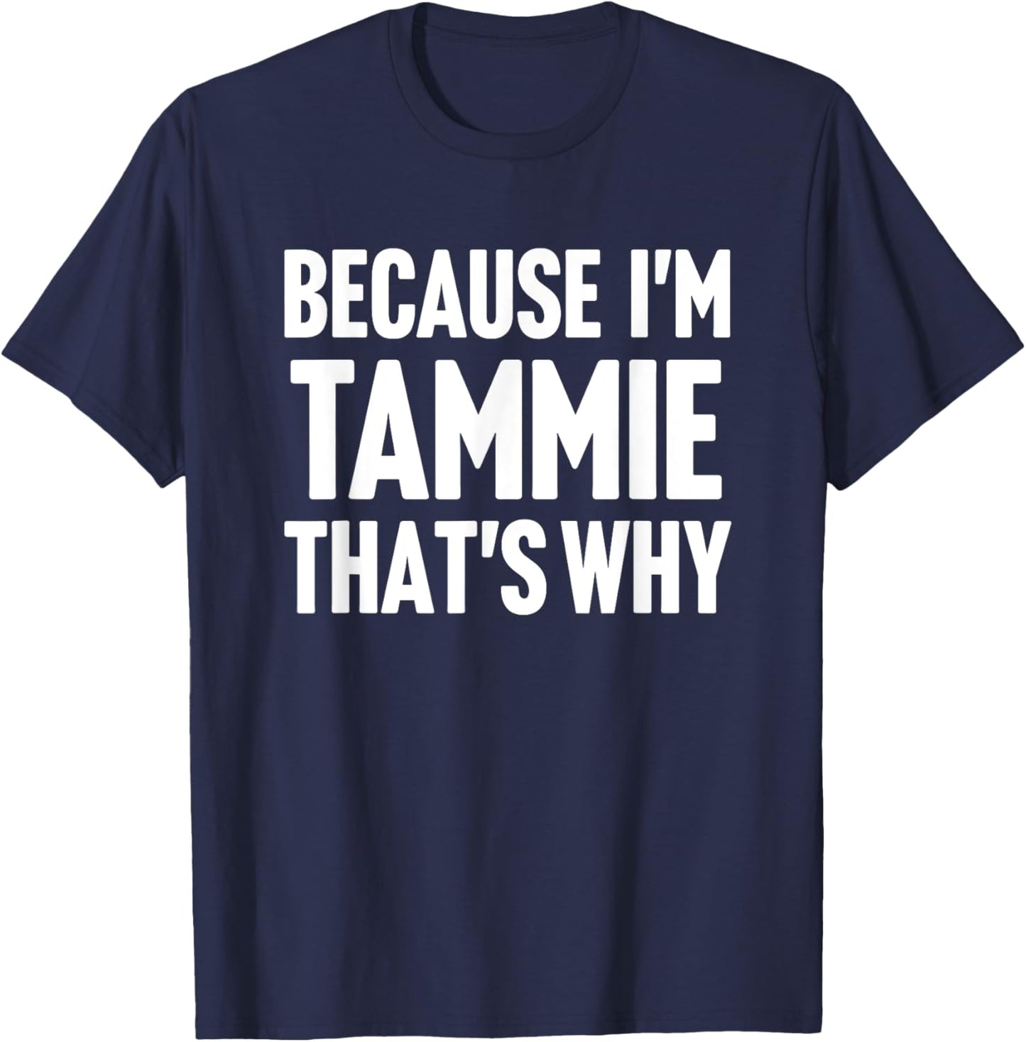 Because I'm Tammie That's Why Am Personalized Name T-Shirt - T-Shirt | Navy