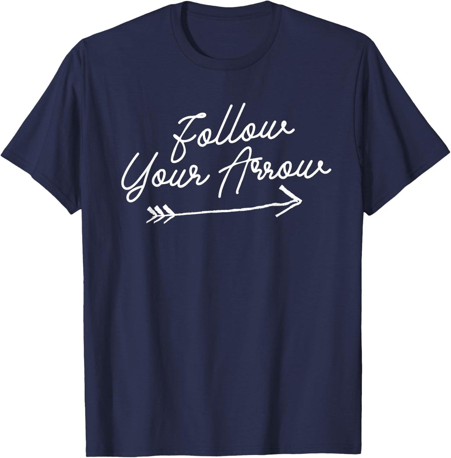 Follow Your Arrow Inspirational Quote Motivational Print T-Shirt - T-Shirt | Navy