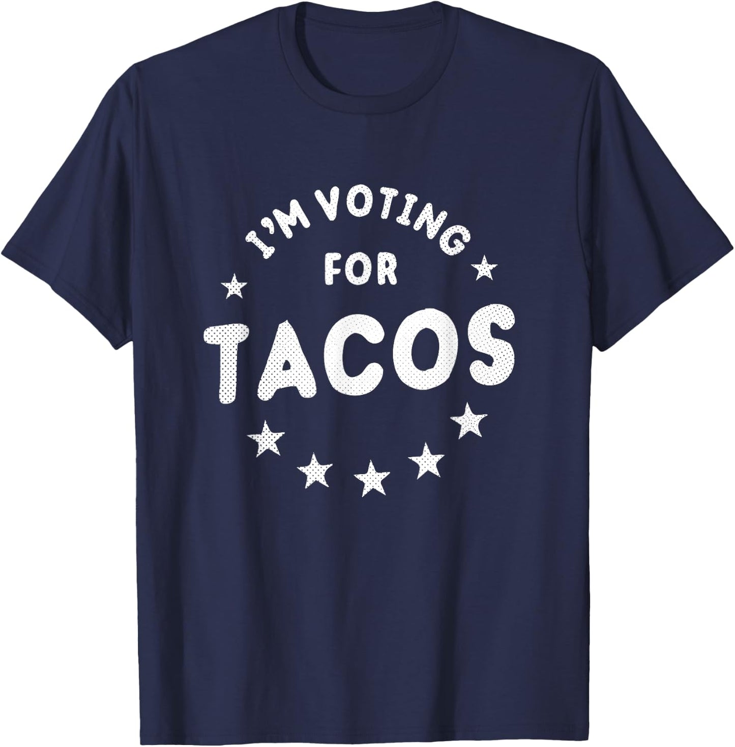 I'm Voting For Tacos | Vote Tacos Election Shirt T-Shirt - T-Shirt | Navy