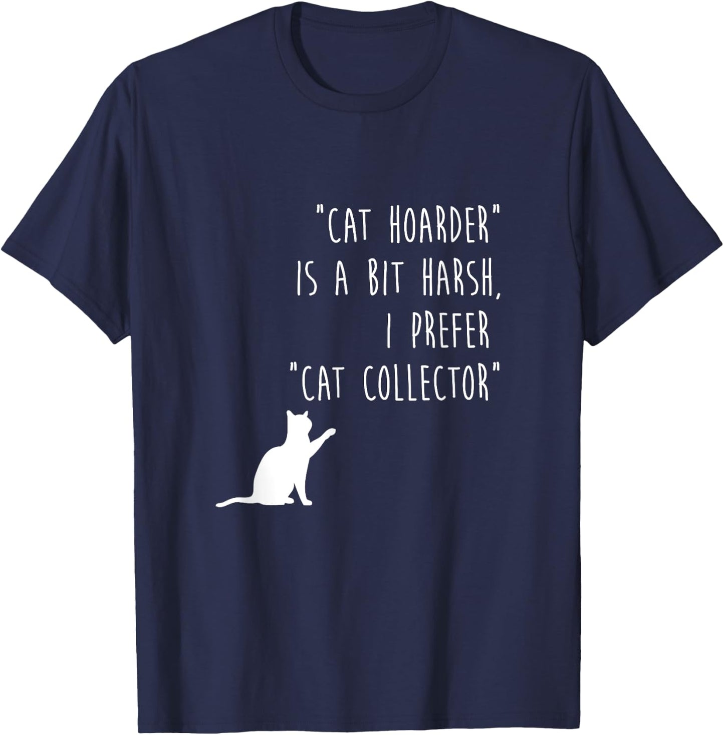 Funny Cat Shirt Cat Hoarder Is Harsh Cat Collector Cute Gift T-Shirt - T-Shirt | Navy