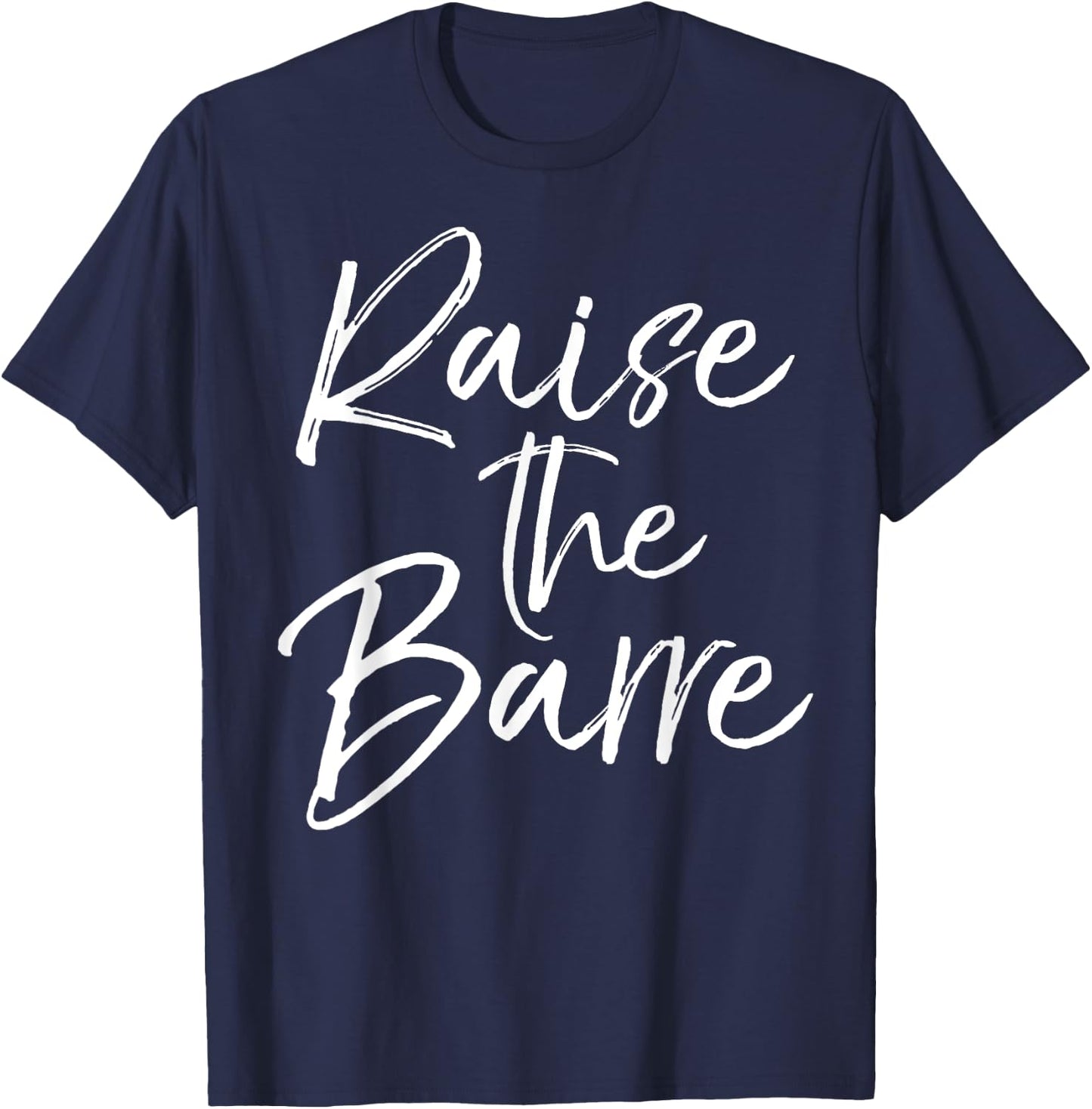 Raise the Barre Shirt Cute Ballet Dancer Dancing T-Shirt - T-Shirt | Navy