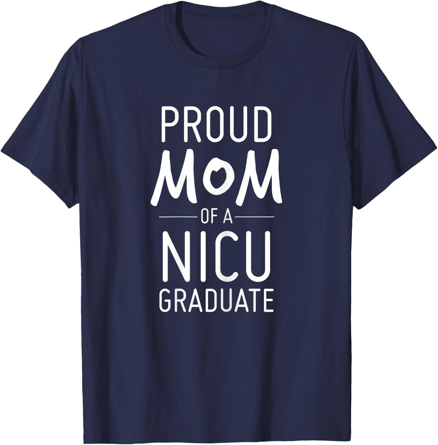Proud Mom Of A NICU Graduate Preemie Mother Shirt T-Shirt - T-Shirt | Navy