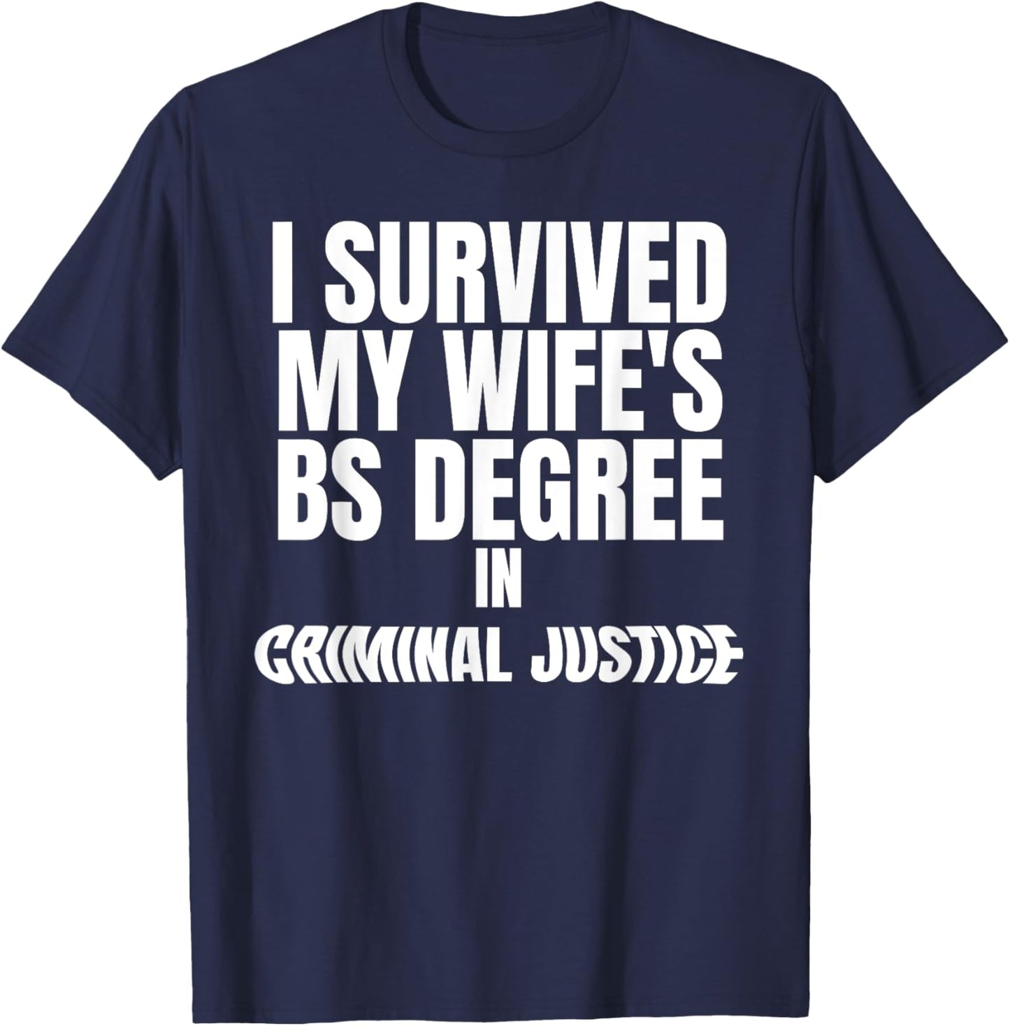 I Survived My Wife's BS Degree in Criminal Funny Design T-Shirt - T-Shirt | Navy