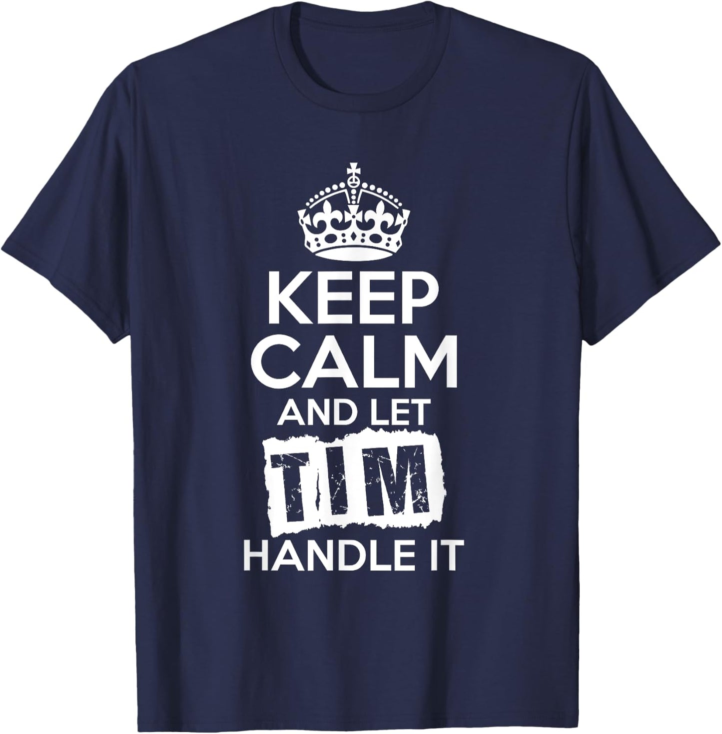 Tim Keep Calm and Let Tim Handle It T-Shirt - T-Shirt | Navy