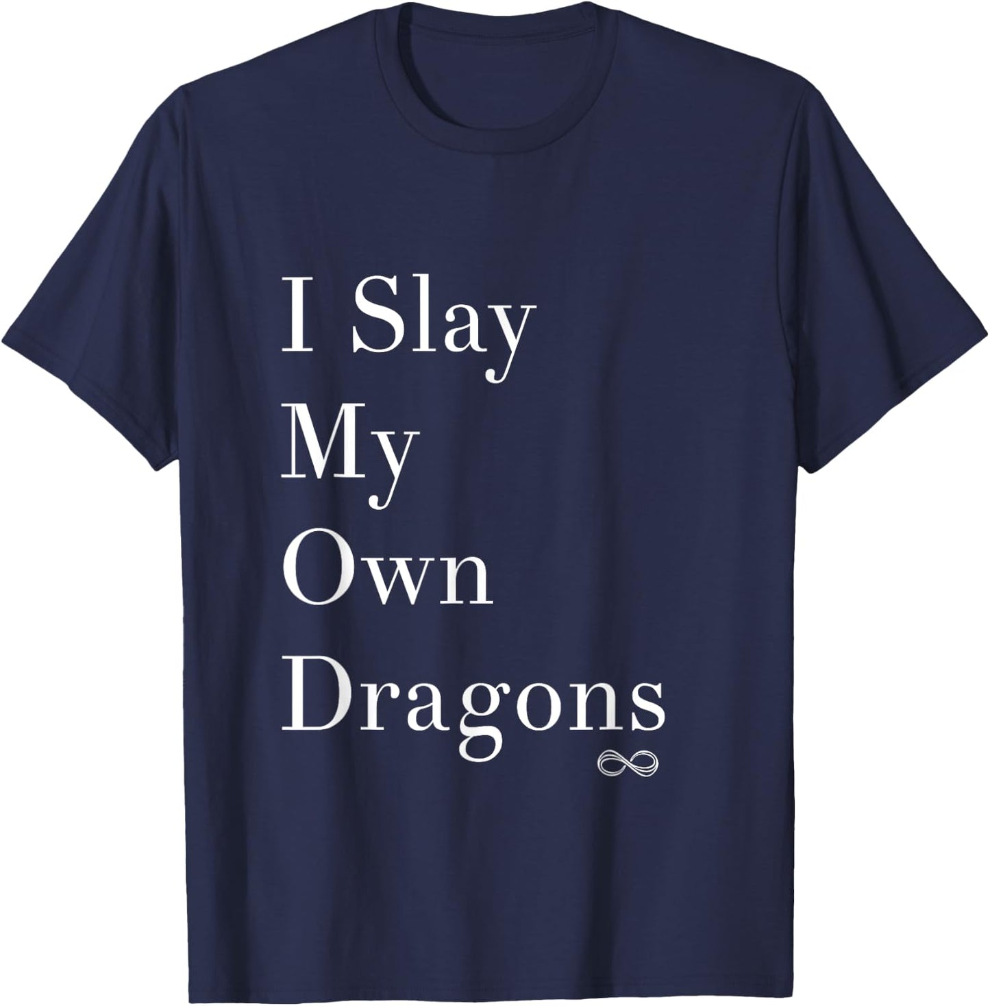 I Slay My Own Dragons Motivational Shirt T-Shirt - T-Shirt | Navy