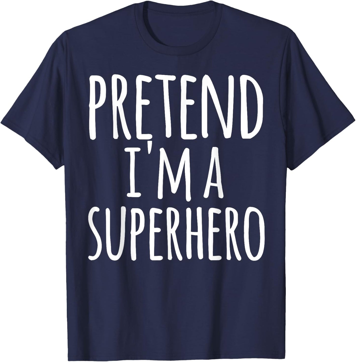 Funny Easy Lazy Halloween PRETEND I'M A SUPERHERO Costume T-Shirt - T-Shirt | Navy