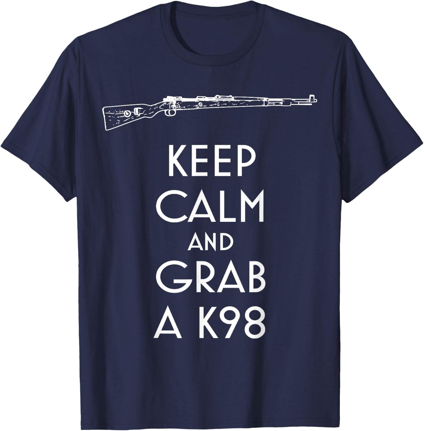 Keep Calm and Grab a K98 preppers and shooters T-Shirt - T-Shirt | Navy