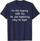 I'm Not Arguing With You, I'm Just Explaining Why I'm Right T-Shirt - T-Shirt | Navy