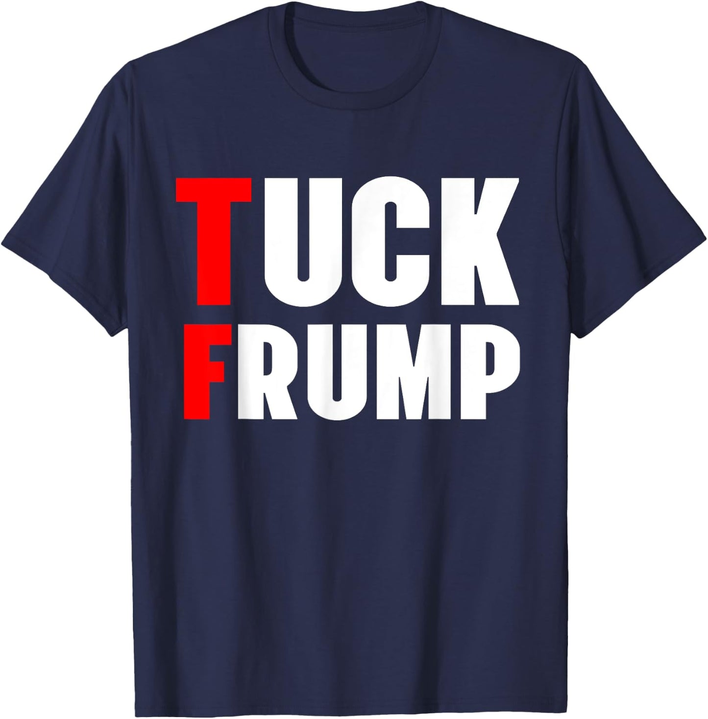 Tuck Frump Funny Anti Trump 86 47 Trump 2024 Shirts T-Shirt - T-Shirt | Navy