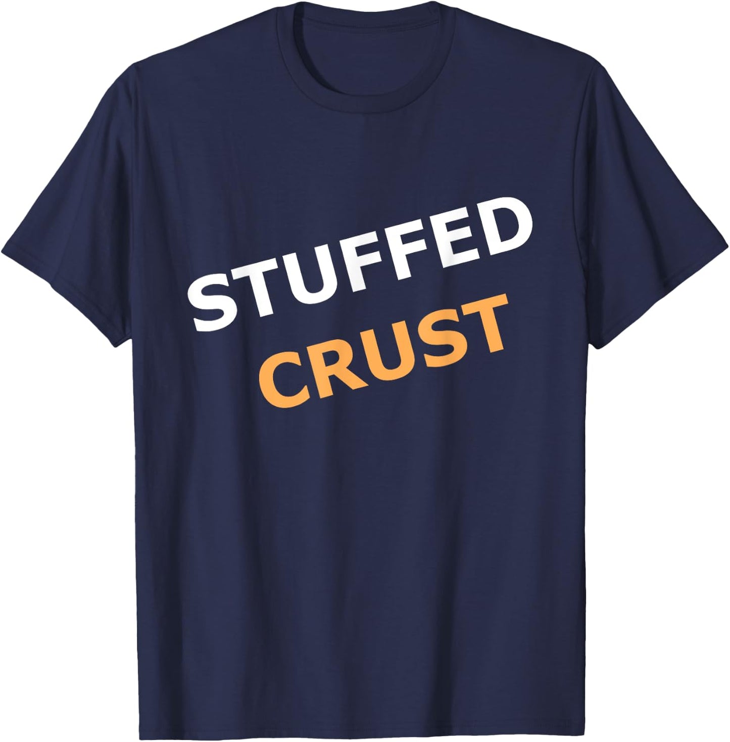Stuffed Pizza Crust for Pizza fans T-Shirt - T-Shirt | Navy