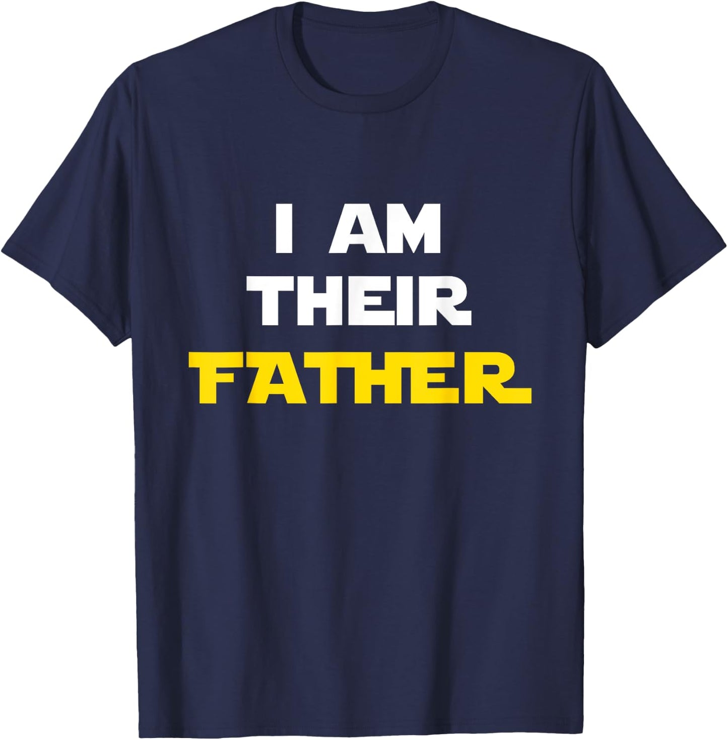 I Am Their Father Shirt Proud Dad Day Gift Movie Fan T-Shirt - T-Shirt | Navy
