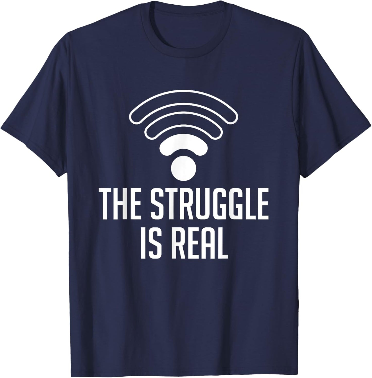 The Struggle Is Real Funny WiFi Connection Internet T Shirt T-Shirt - T-Shirt | Navy