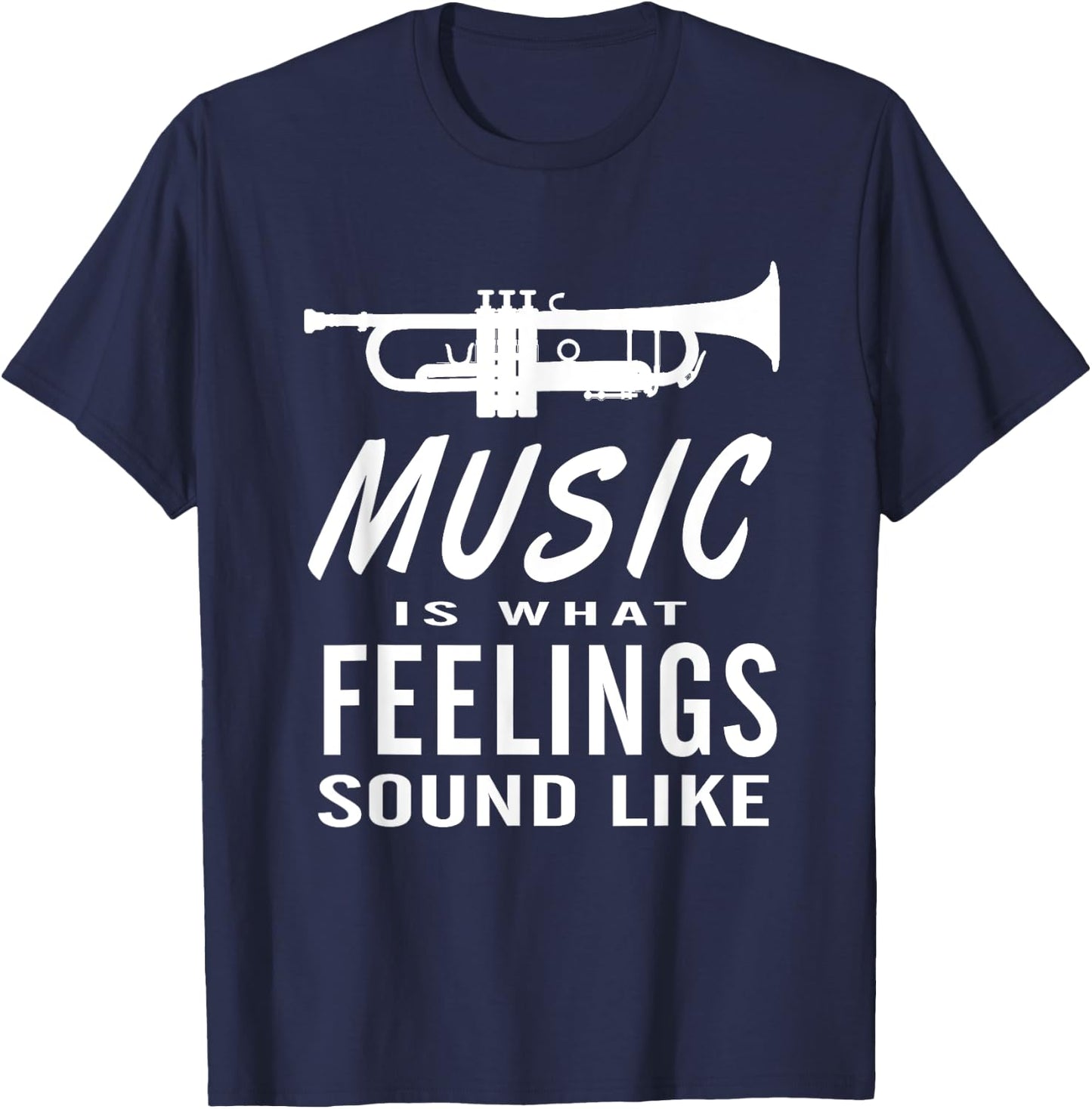 Music is What Feelings Sound Like Trumpet Saxophone T-Shirt - T-Shirt | Navy