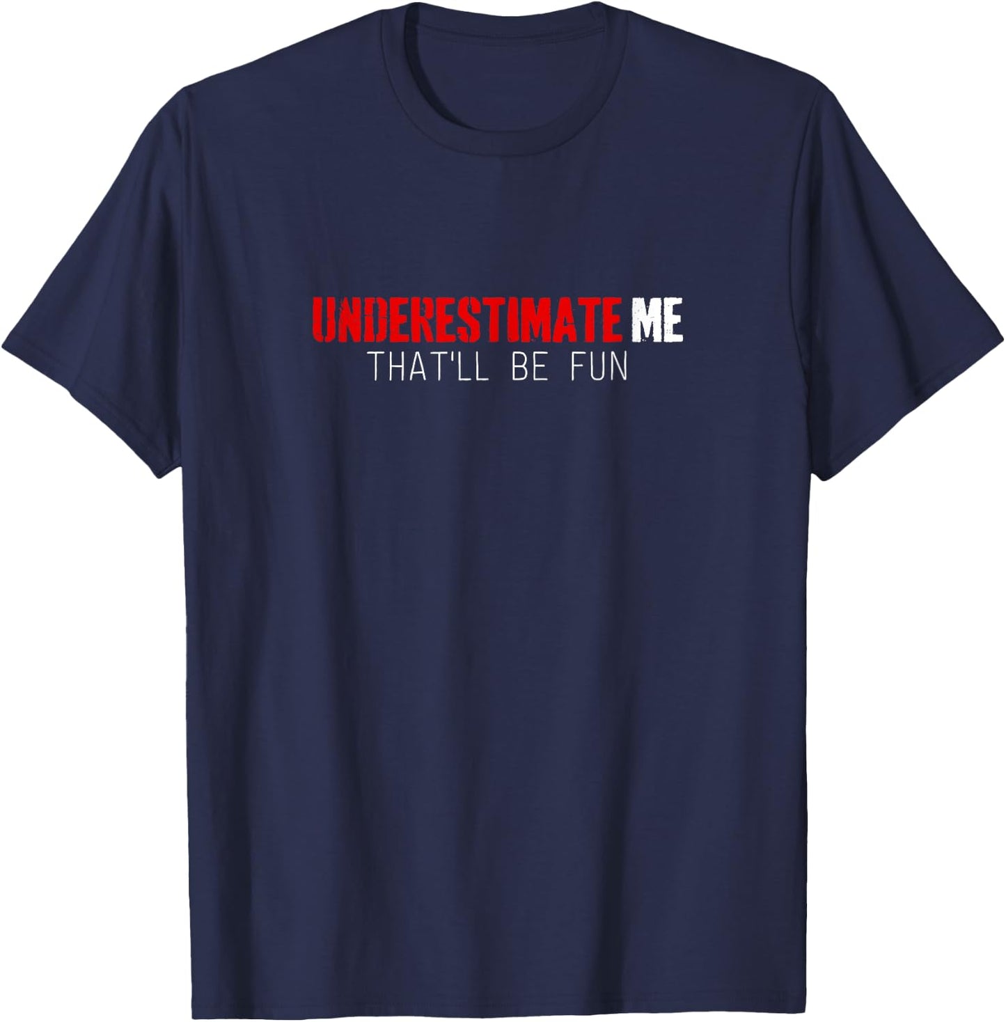 Funny Shirt Underestimate Me That'll Be Fun T-Shirt - T-Shirt | Navy