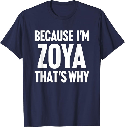 Because I'm Zoya That's Why Am Personalized Name T-Shirt - T-Shirt | Navy