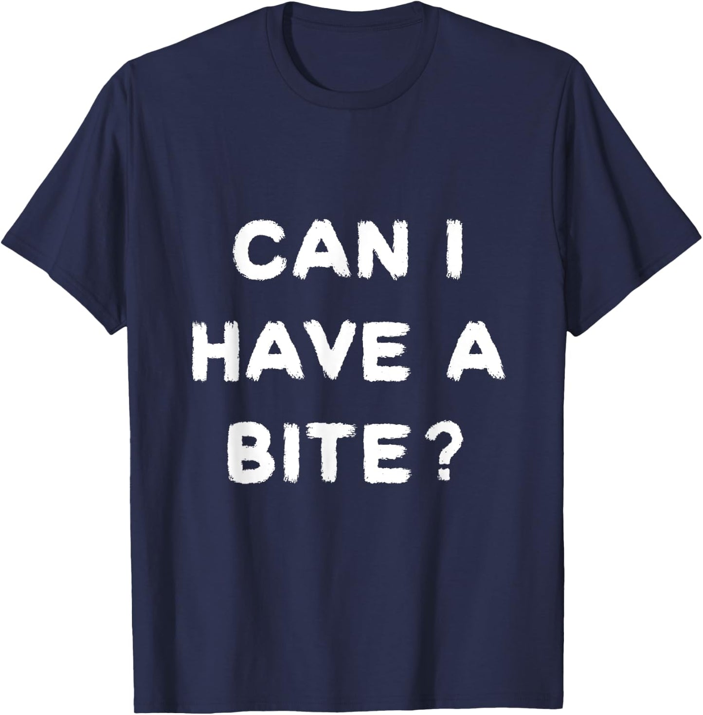 Can I have a Bite Funny sarcastic food lover shirt T-Shirt - T-Shirt | Navy