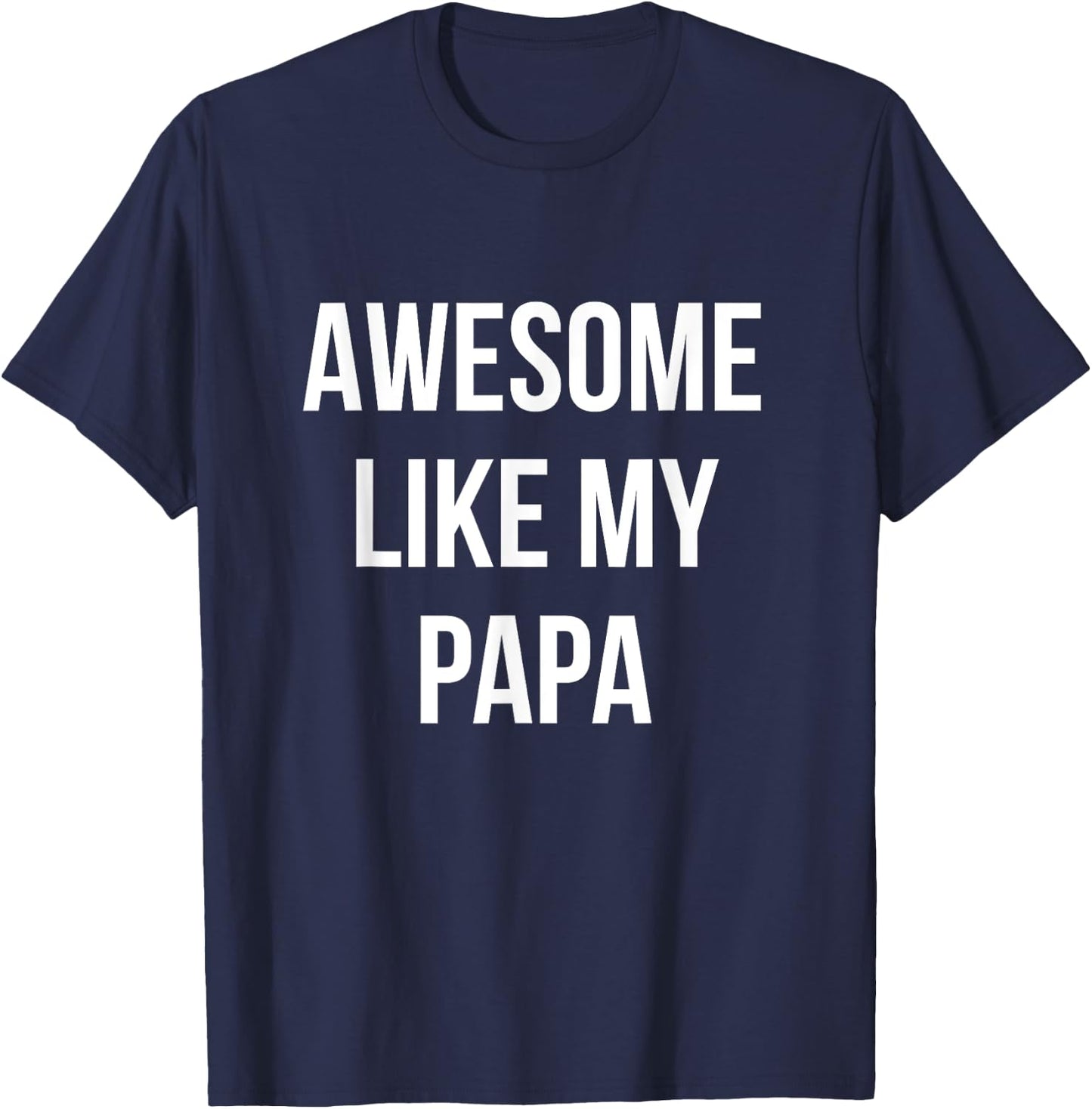 Awesome Like My Papa Shirt Funny Fathers Day T-Shirt - T-Shirt | Navy