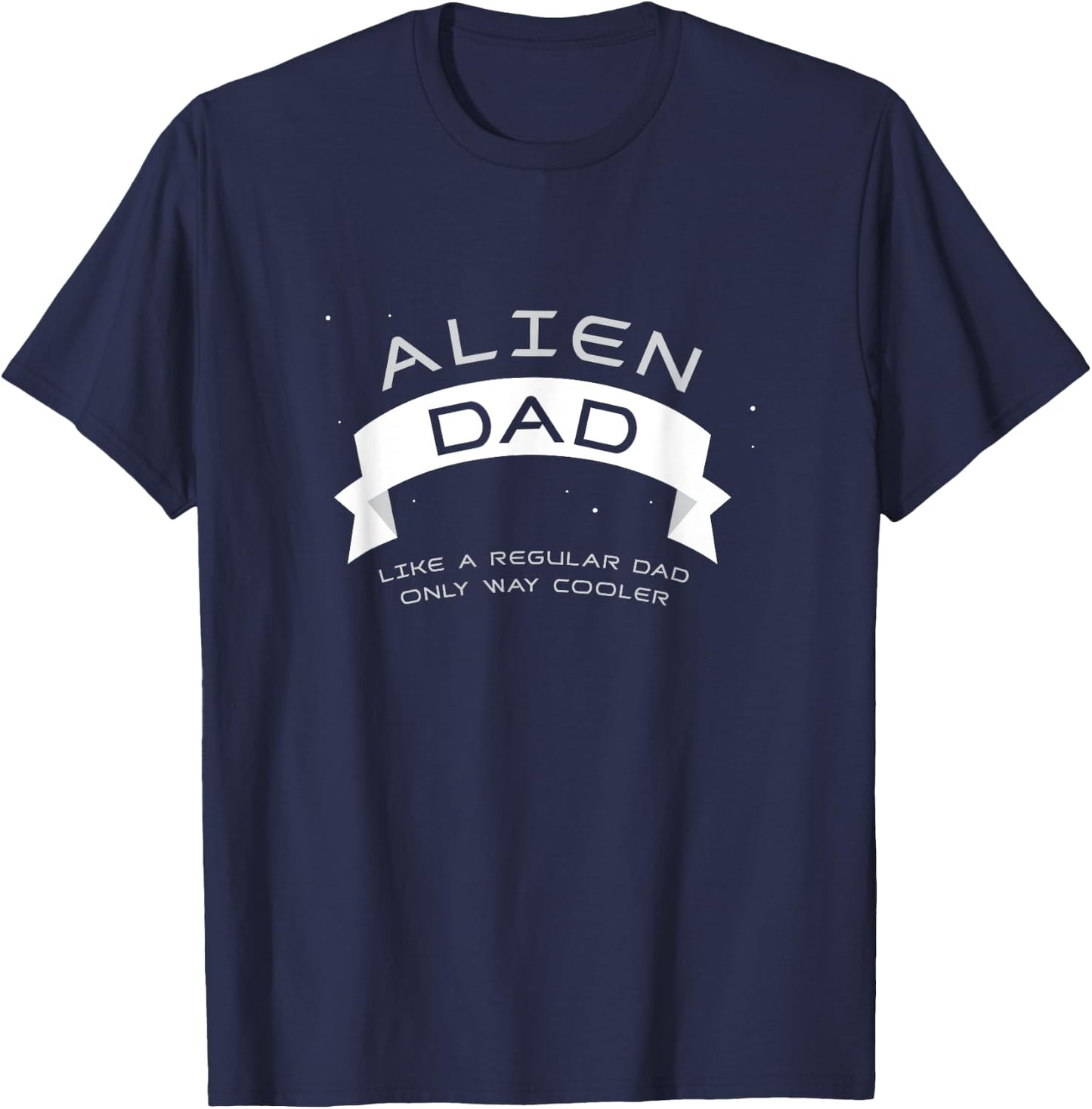Alien Dad Shirt, Cute Father's Day Gift T-Shirt - T-Shirt | Navy
