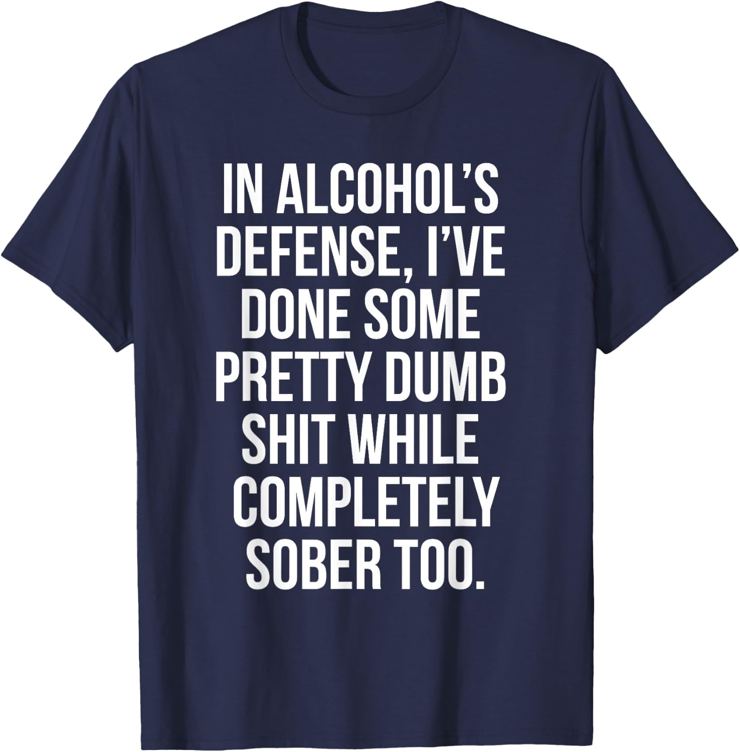 In Alcohol's Defense funny beer wine liquor shirt bar shirt T-Shirt - T-Shirt | Navy
