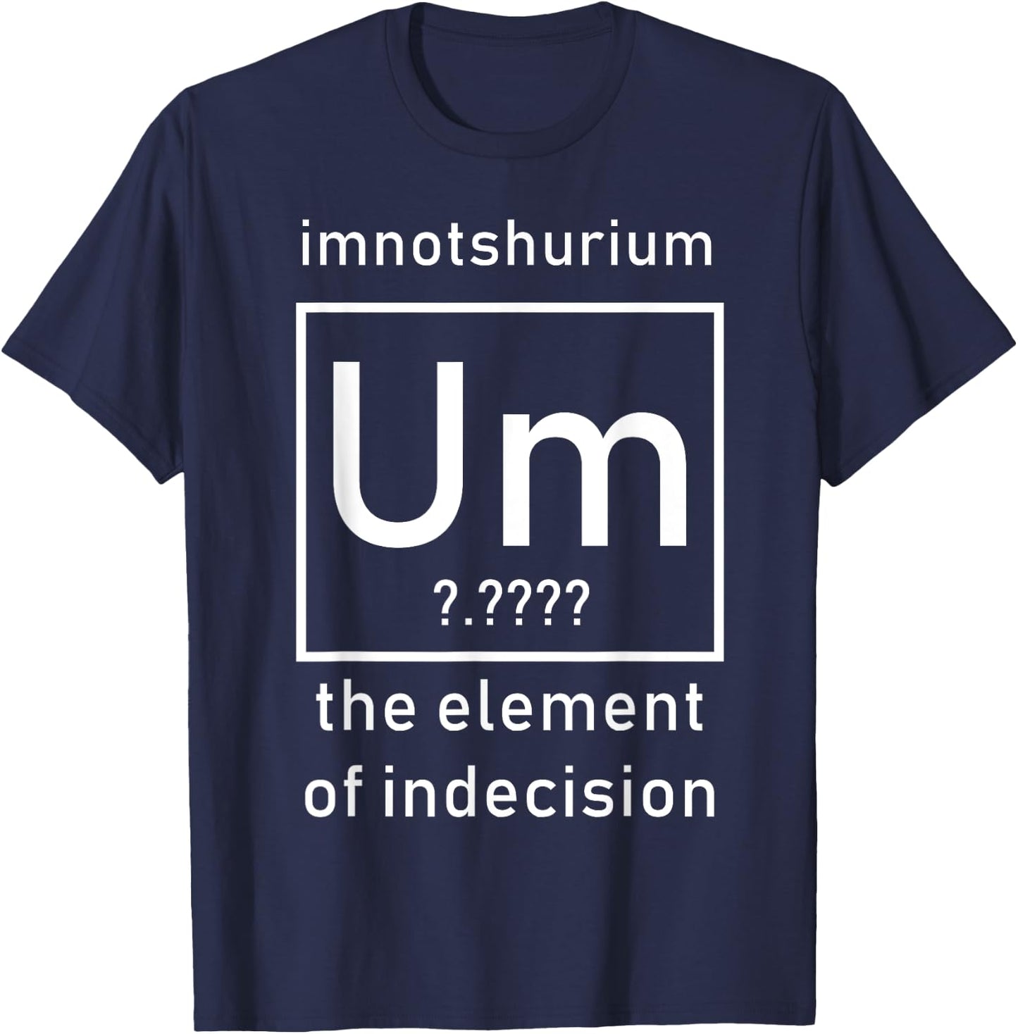 Imnotshurium the element of indecision Back to School T-Shirt - T-Shirt | Navy