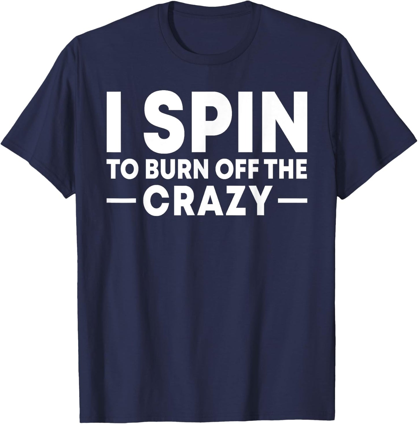 I Spin to Burn Off the Crazy Spinning Gym Bike Class T-Shirt - T-Shirt | Navy