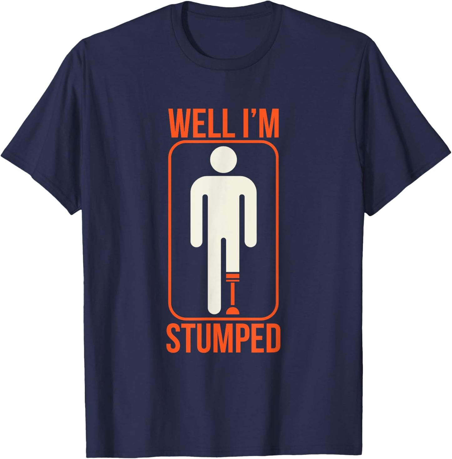 Funny Well I'm Stumped Prosthetic Leg Sick Ampuapparel T-Shirt - T-Shirt | Navy