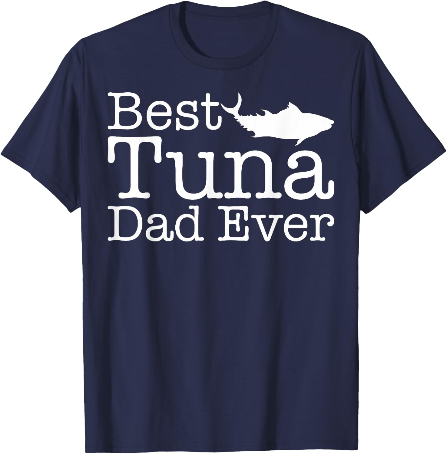 Best Tuna Dad Ever Gift Tuna Fish lovers T-Shirt - T-Shirt | Navy