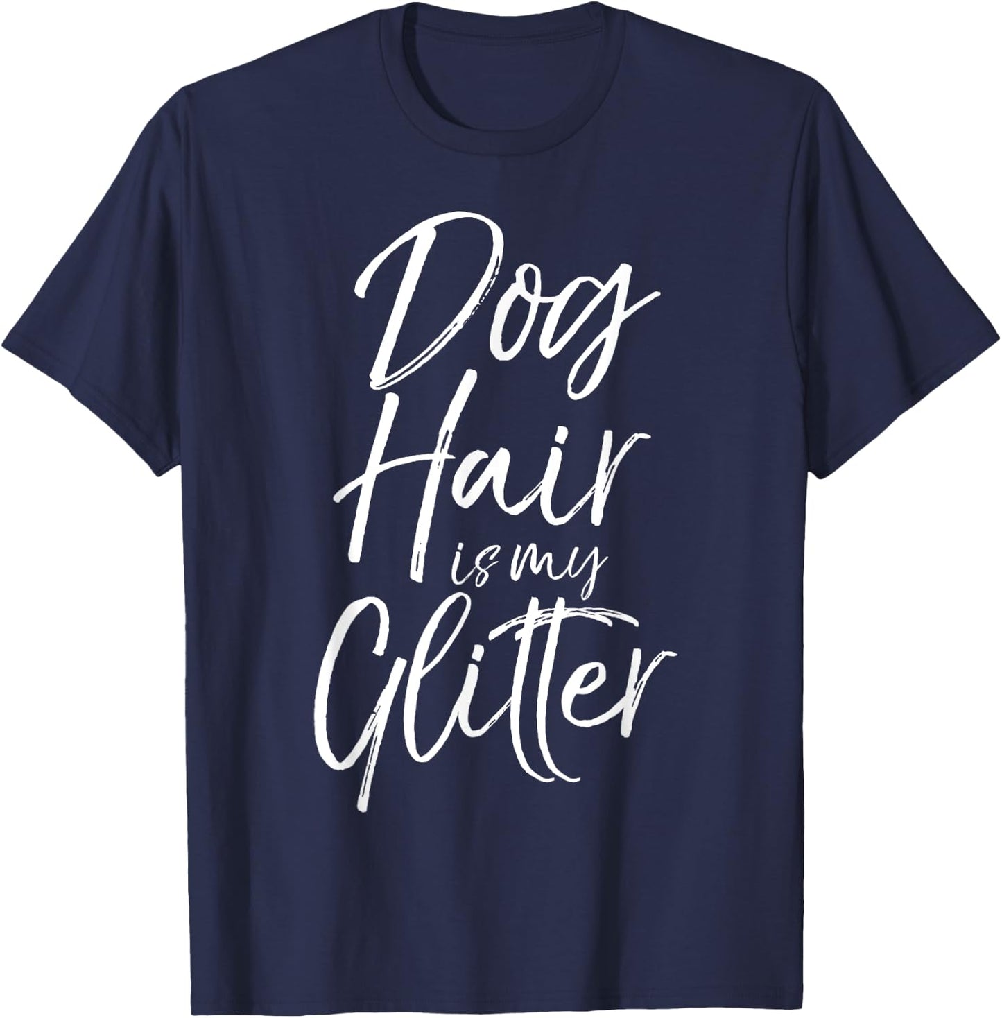 Funny Pet Quote Cute Dog Hair is My Glitter T-Shirt - T-Shirt | Navy