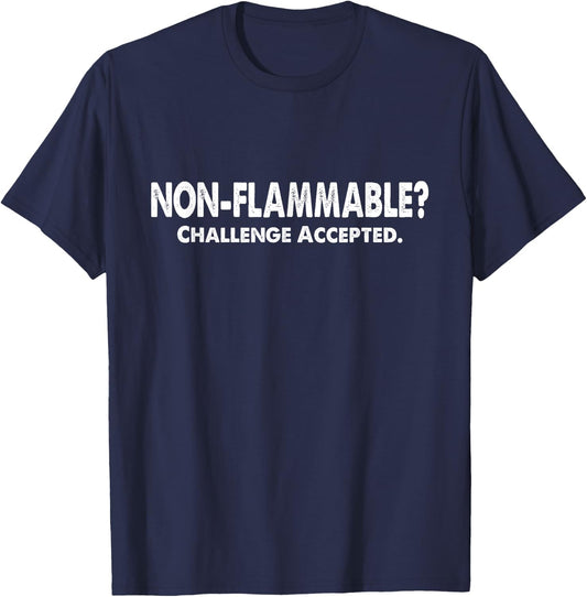 Non-Flammable? Challenge Accepted! Funny Geek Quotes T-Shirt - T-Shirt | Navy