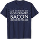 And On The 8th Day God Created Bacon | Funny Christian T-Shirt - T-Shirt | Navy