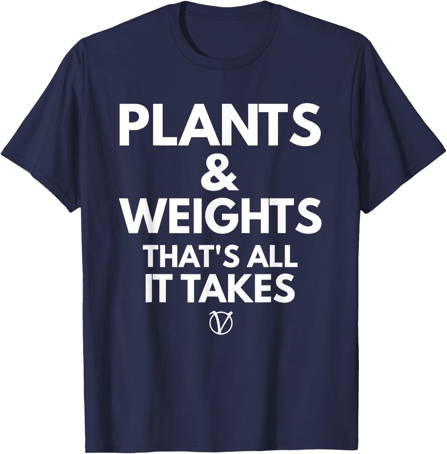 Plants and Weights Thats All It Takes Vegan Gift T-Shirt - T-Shirt | Navy