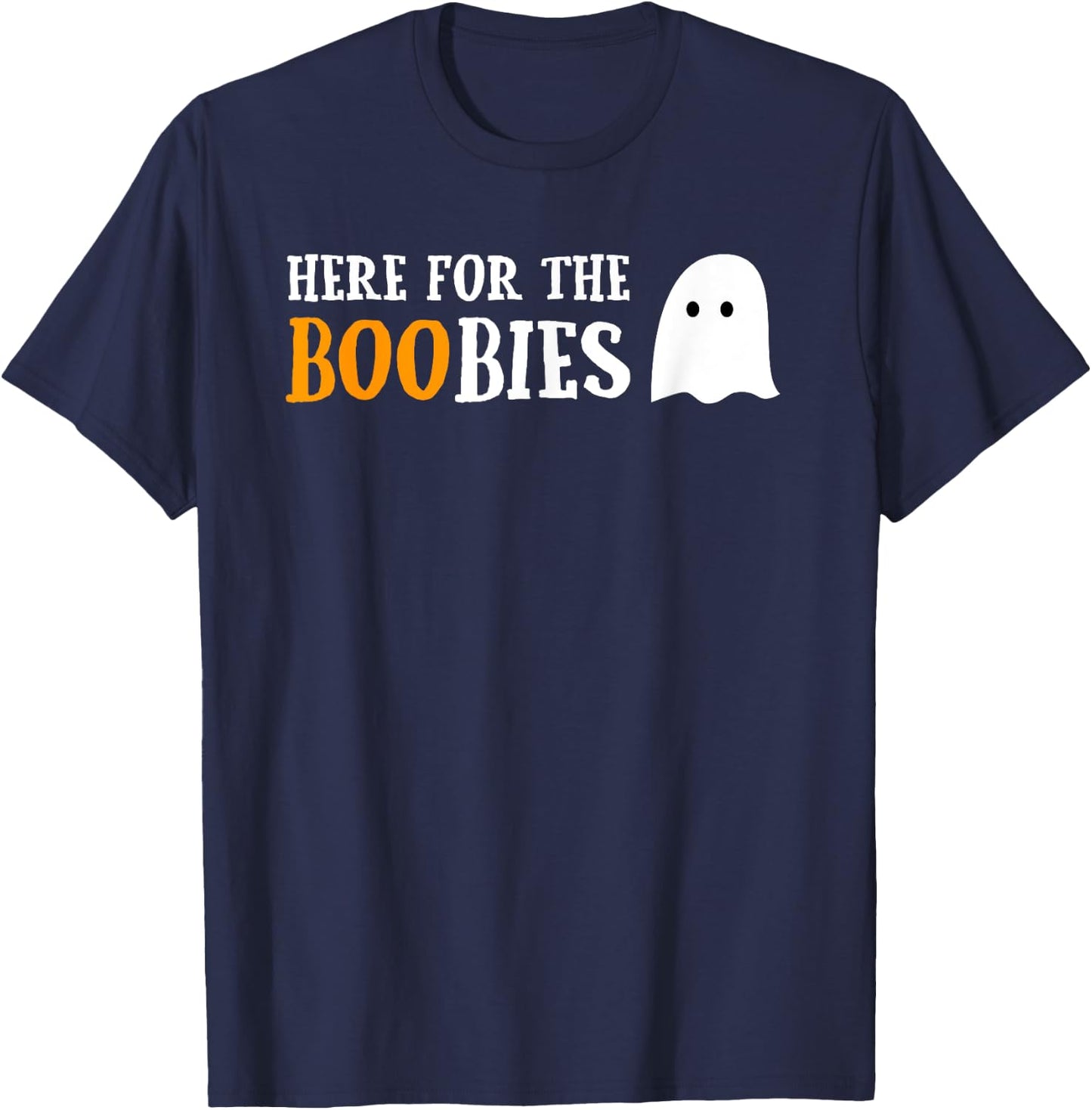 Here For The Boobies Funny Boo Ghost Pun Halloween T-Shirt - T-Shirt | Navy