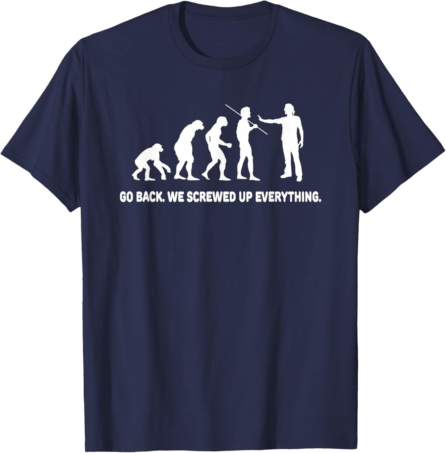 Evolution - Go back we screwed up everything T-Shirt - T-Shirt | Navy