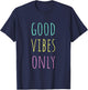 Good Vibes Only Be Positive Inspirational Quote T-Shirt - T-Shirt | Navy