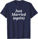 2nd Marriage Gifts - Just Married Again T-Shirt - T-Shirt | Navy
