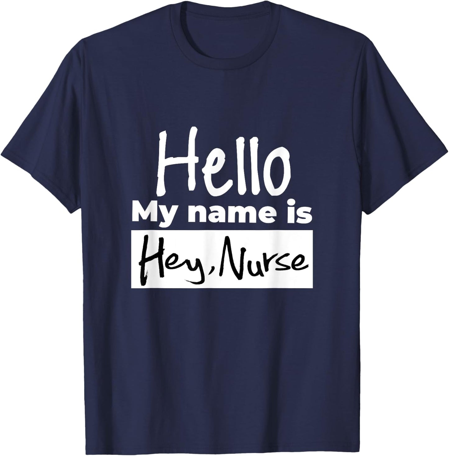 Gifts for nurses shirt - Hello my name is Hey Nurse T-Shirt - T-Shirt | Navy