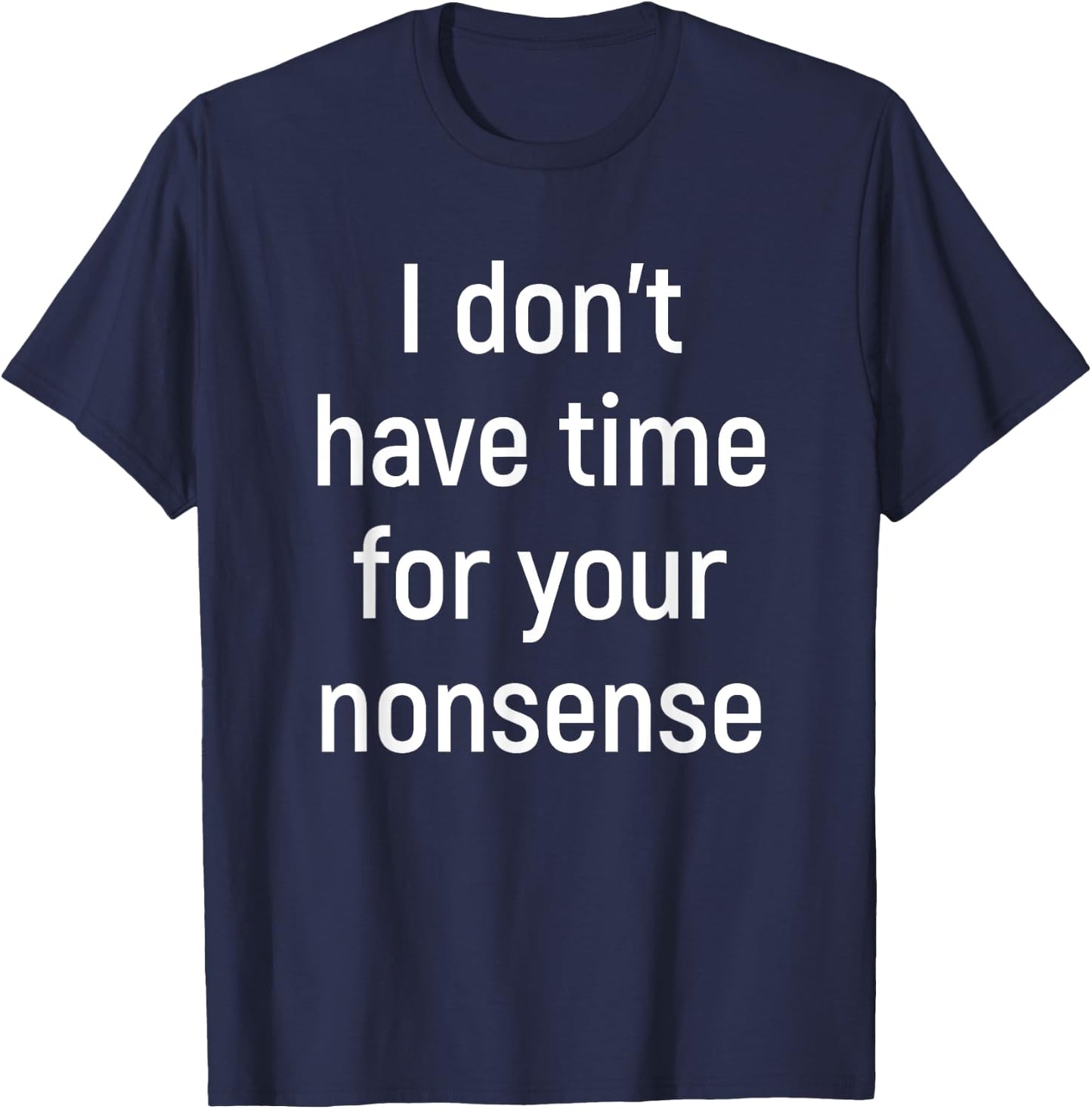 I Don't Have Time For Your Nonsense Funny Introvert T-Shirt - T-Shirt | Navy