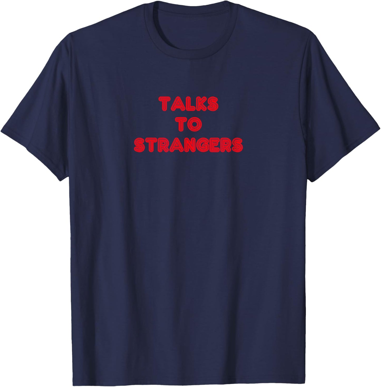 Never Met a Stranger- Talks to Strangers T-Shirt - T-Shirt | Navy